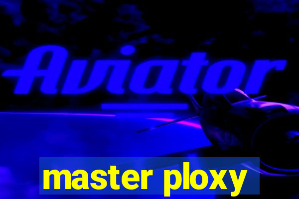 master ploxy