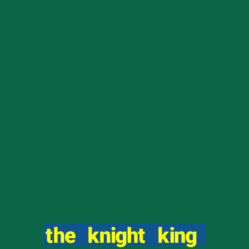 the knight king who returned with a god wikipedia