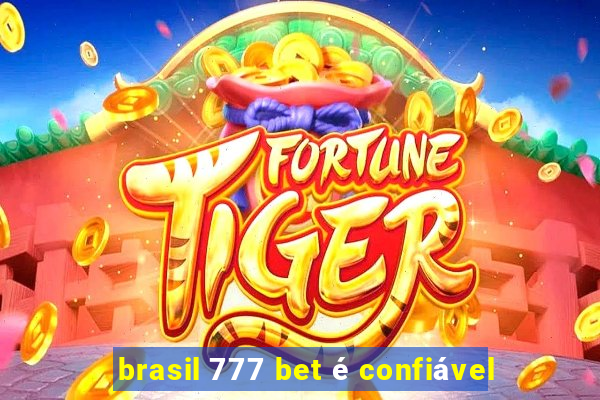 brasil 777 bet é confiável