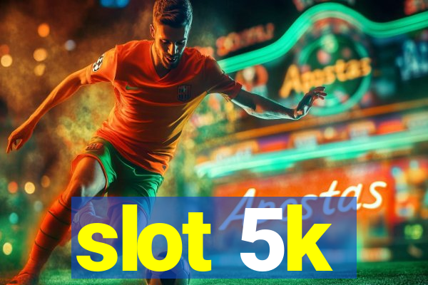 slot 5k