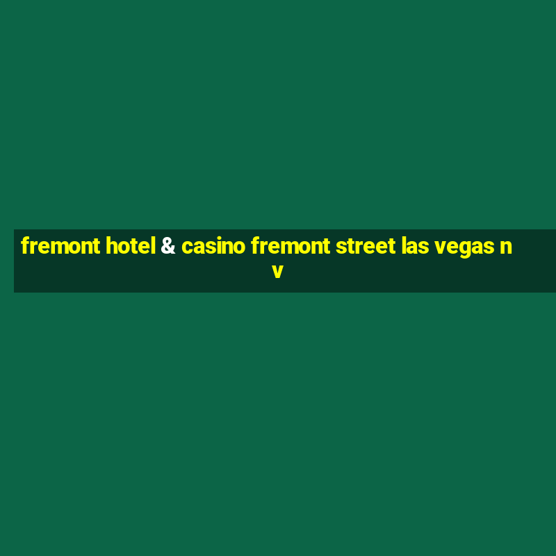 fremont hotel & casino fremont street las vegas nv