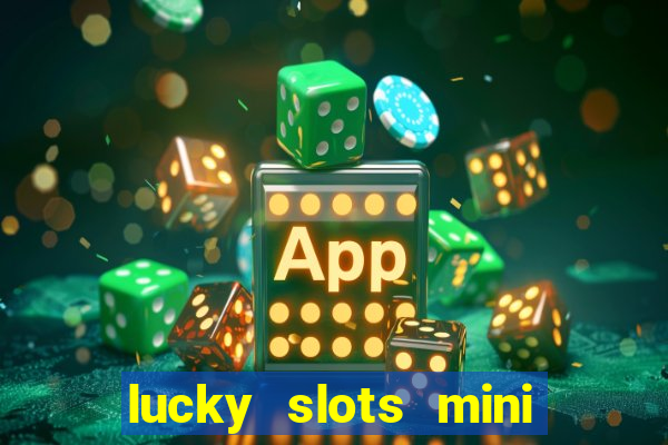 lucky slots mini vip 2022