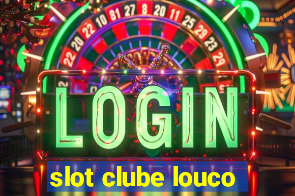 slot clube louco