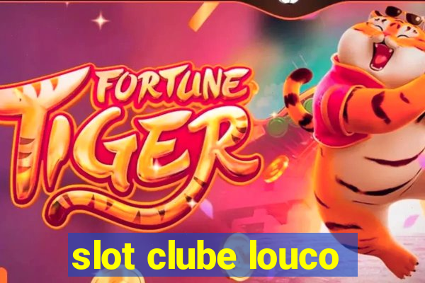 slot clube louco