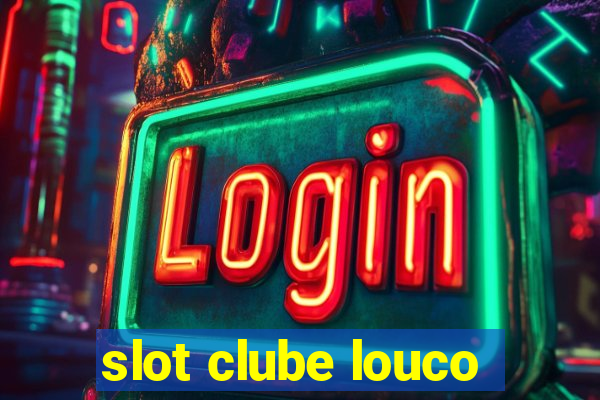 slot clube louco