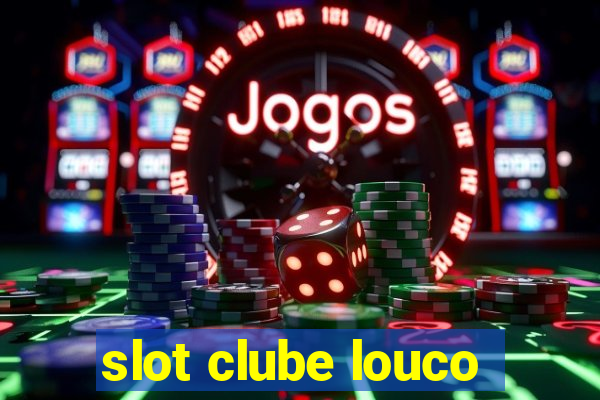 slot clube louco