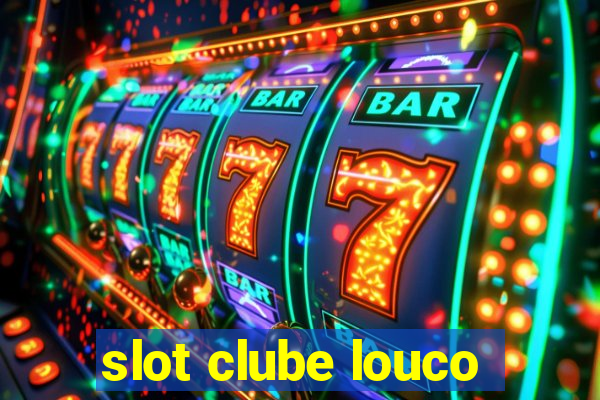 slot clube louco