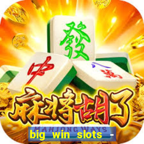 big win slots - slot machines