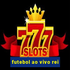 futebol ao vivo rei