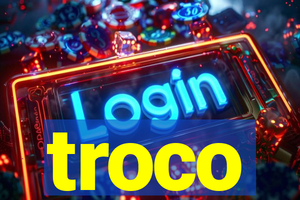 troco