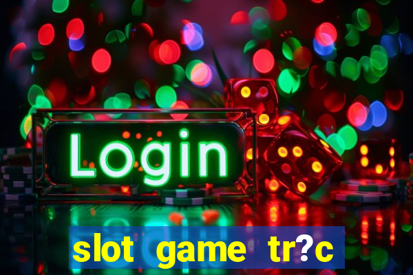 slot game tr?c tuy?n 868h