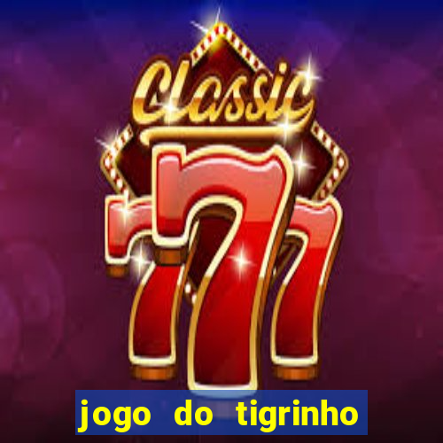 jogo do tigrinho que vem com bonus