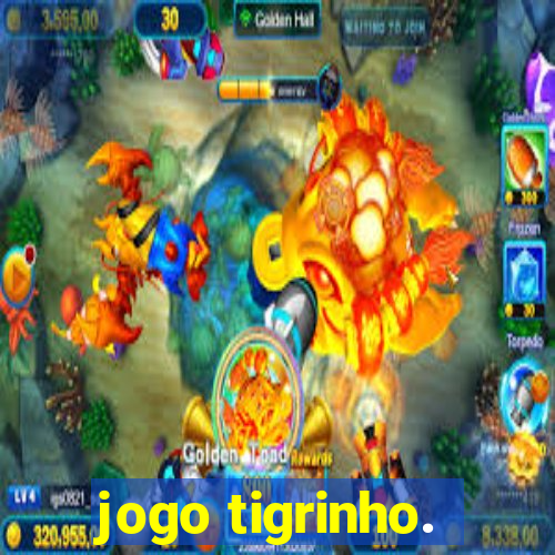 jogo tigrinho.