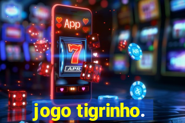 jogo tigrinho.