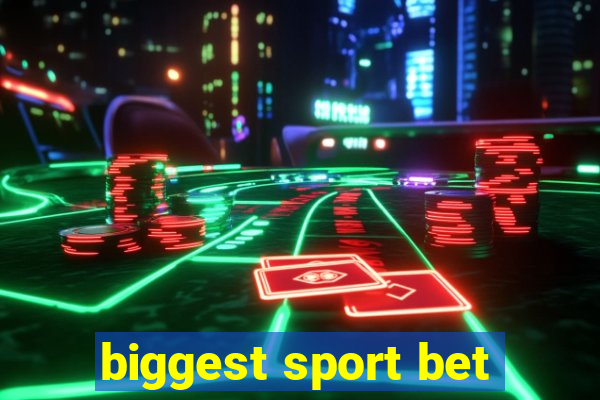 biggest sport bet