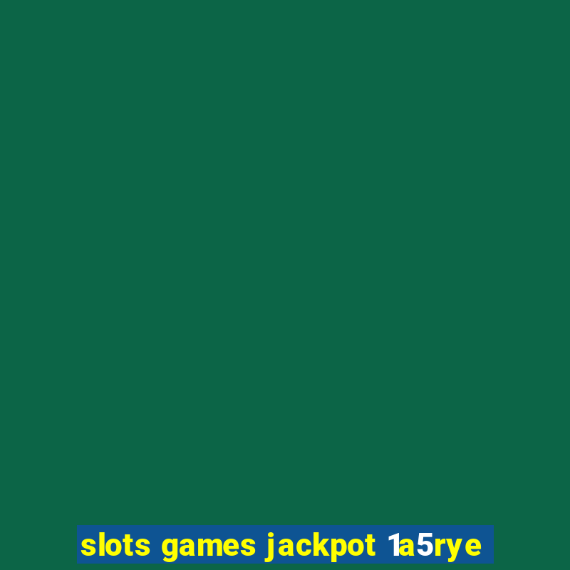 slots games jackpot 1a5rye