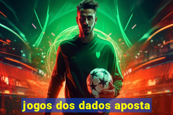 jogos dos dados aposta