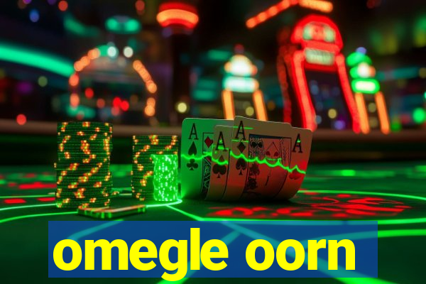 omegle oorn