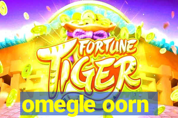 omegle oorn