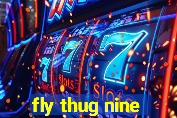 fly thug nine