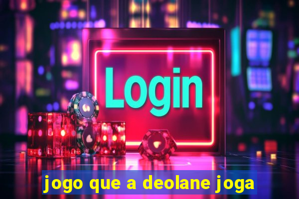 jogo que a deolane joga