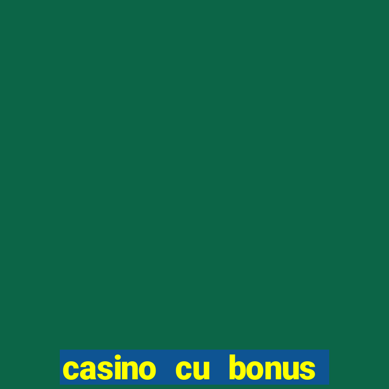 casino cu bonus fara depunere