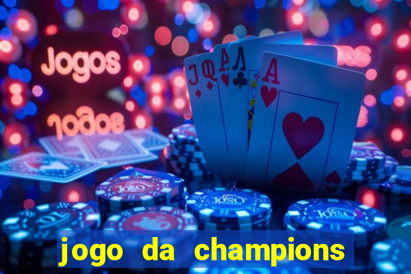 jogo da champions vai passar onde