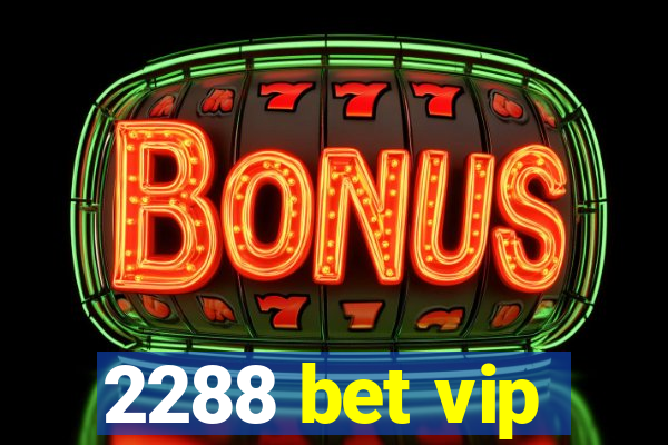 2288 bet vip