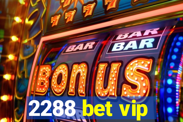 2288 bet vip