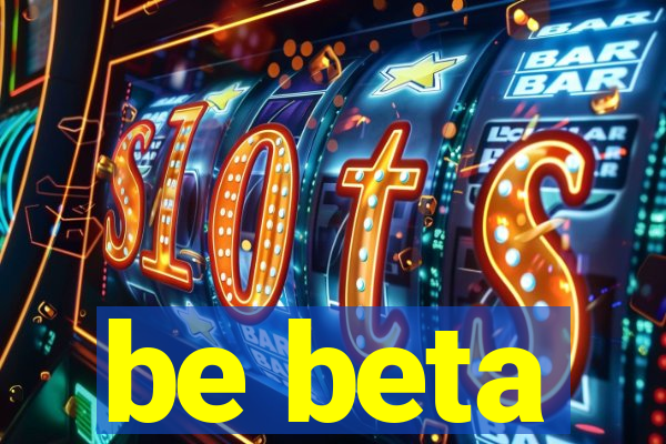 be beta