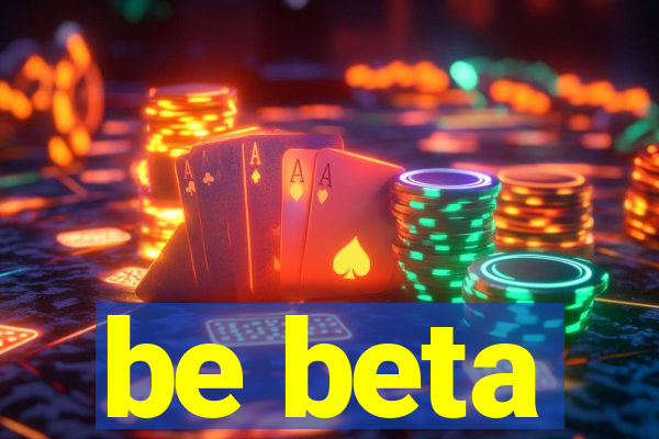 be beta