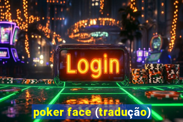 poker face (tradução)