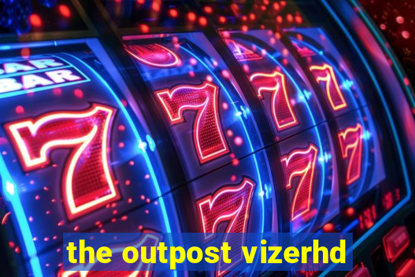 the outpost vizerhd