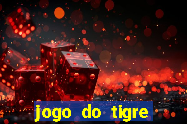 jogo do tigre oficial que ganha dinheiro