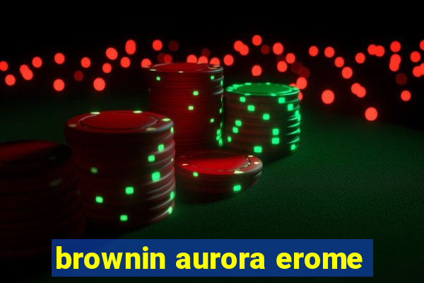 brownin aurora erome