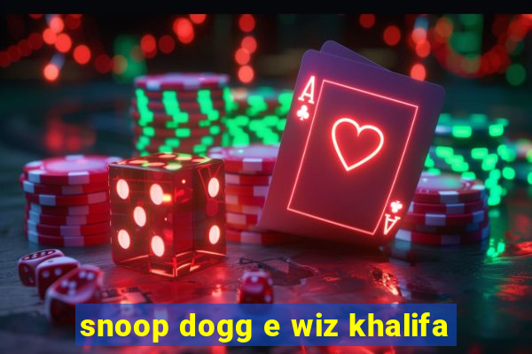 snoop dogg e wiz khalifa