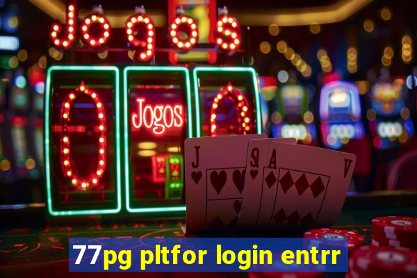 77pg pltfor login entrr