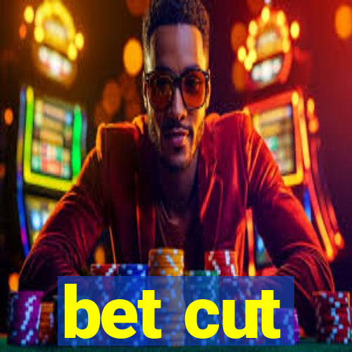 bet cut