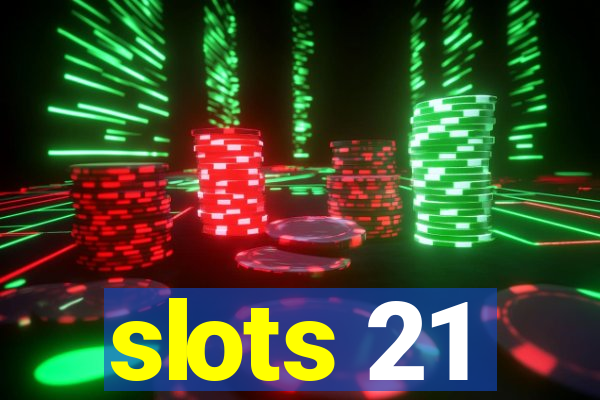 slots 21