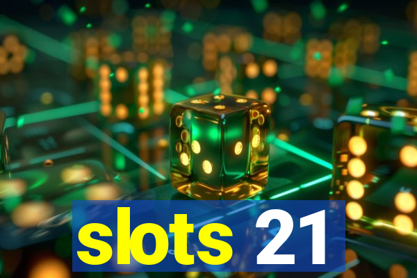 slots 21