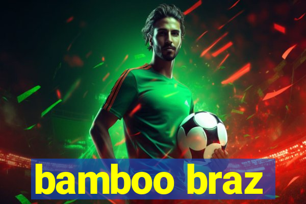 bamboo braz