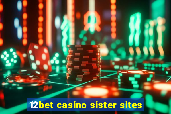 12bet casino sister sites