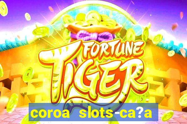 coroa slots-ca?a níqueis 777