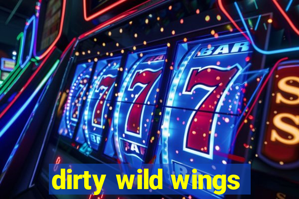 dirty wild wings