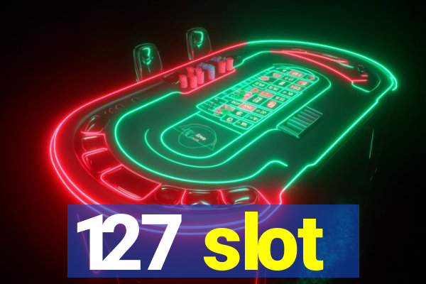 127 slot