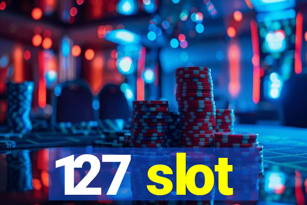 127 slot