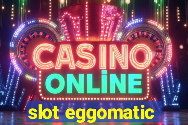 slot eggomatic