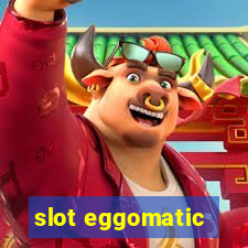 slot eggomatic