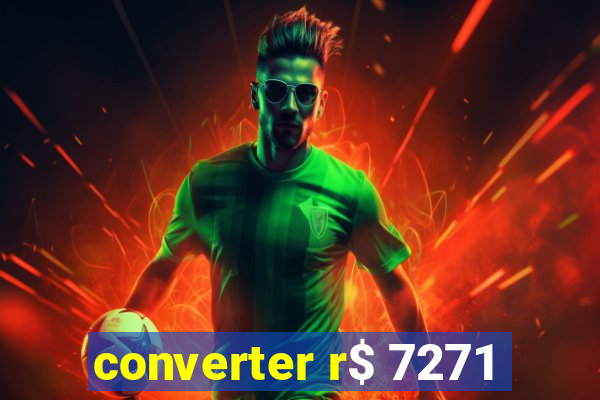 converter r$ 7271