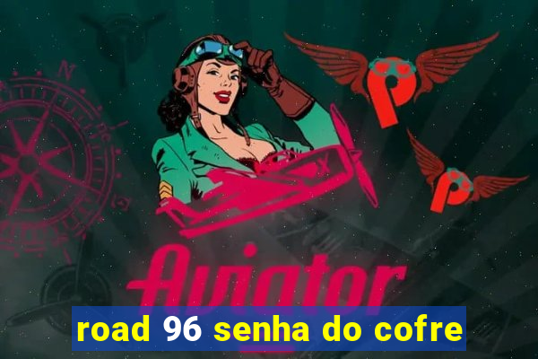 road 96 senha do cofre